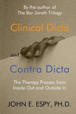 Clinical Dicta and Contra Dicta: The Therapy Process from Inside Out and Outside In - Espy, John E.