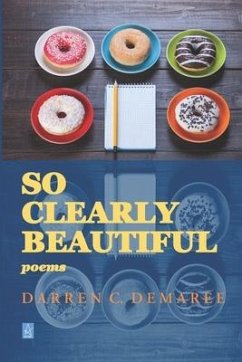 So Clearly Beautiful: Poems - Demaree, Darren C.