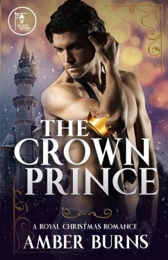 The Crown Prince: A Contemporary Royal Christmas Romance - Burns, Amber