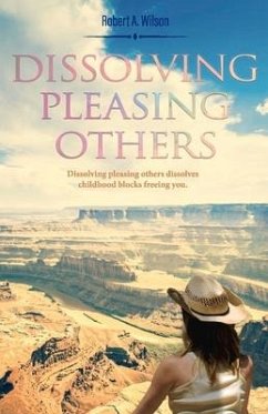 Dissolving Pleasing Others: Volume 1 - Wilson, Robert A.