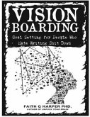 Vision Boarding: Goal Setting for People Who Hate Writing Shit Down: Goal Setting for People Who Hate Writing Shit Down