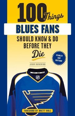 100 Things Blues Fans Should Know or Do Before They Die - Rutherford, Jeremy; Hull, Brett