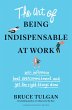 The Art of Being Indispensable at Work - Bild 1