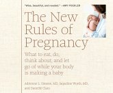 The New Rules of Pregnancy: What to Eat, Do, Think About, and Let Go of While Your Body Is Making a Baby