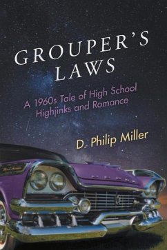 Grouper's Laws: A 1960s Tale of High School Hijinks and Romance - Miller, D. Philip