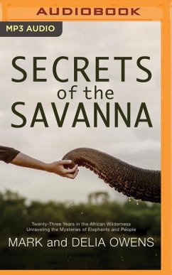 Secrets of the Savanna: Twenty-Three Years in the African Wilderness Unraveling the Mysteries of Elephants and People - Owens, Mark; Owens, Delia