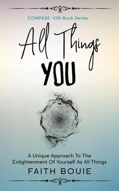 All Things You: A Unique Approach To The Enlightenment Of Yourself As All Things (Compass Ion Book Series) - Bouie, Faith