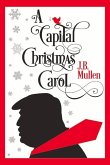A Capital Christmas Carol: Being a Story of the Republic's Haunting at Christmas Volume 1