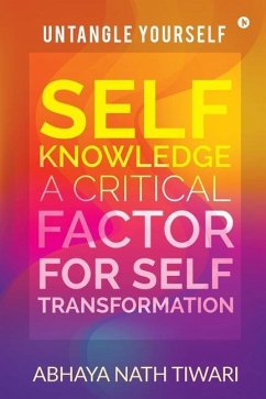 Self-Knowledge: A Critical Factor for Self-Transformation: UNTANGLE YOURSELF - Abhaya Nath Tiwari