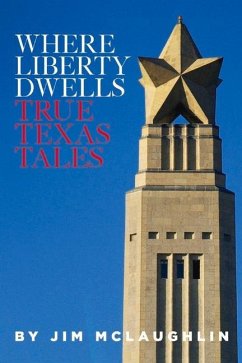 Where Liberty Dwells: True Texas Tales Volume 1 - Mclaughlin, Jim