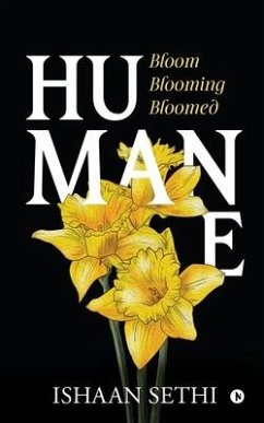 Humane: Bloom Blooming Bloomed - Ishaan Sethi