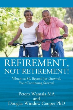 Refirement, Not Retirement! Vibrant at 80, Beyond Just Survival, Your Continuing Survival - Wamala, Petero; Cooper, Douglas Winslow