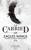 CARRIED on EAGLES WINGS: A Journey of Triumph Through Trials