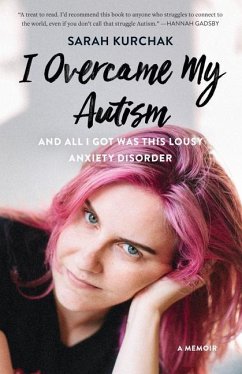 I Overcame My Autism and All I Got Was This Lousy Anxiety Disorder - Kurchak, Sarah
