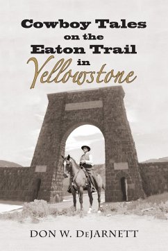 Cowboy Tales on the Eaton Trail in Yellowstone - Dejarnett, Don W.