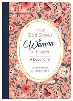 How God Grows a Woman of Prayer: A Devotional - Higman, Anita; Leslie, Marian