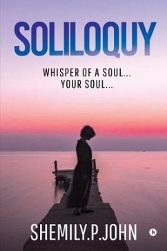 Soliloquy: Whisper of a Soul... Your Soul... - Shemily P. John