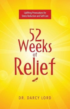 52 Weeks of Relief: Uplifting Provocations for Stress Reduction and Self-Care - Lord, Darcy