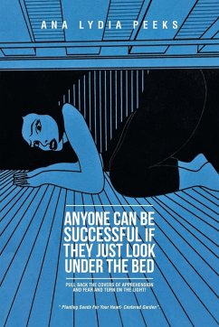 Anyone Can Be Successful If They Just Look Under the Bed - Peeks, Ana Lydia