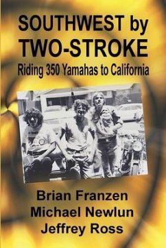 Southwest by Two-Stroke: Riding Yamaha 350s to California - Newlun, Mike; Ross, Jeffrey; Franzen, Brian