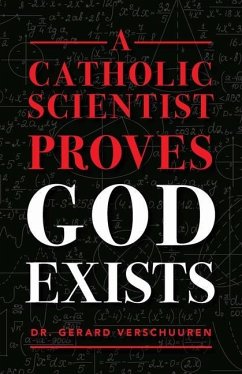 A Catholic Scientist Proves God Exists - Verschuuren, Gerard