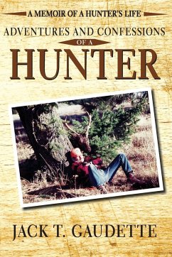 Adventures and Confessions of a Hunter - Gaudette, Jack T.