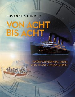 Von acht bis acht. Zwölf Stunden im Leben von Titanic-Passagieren (eBook, ePUB)