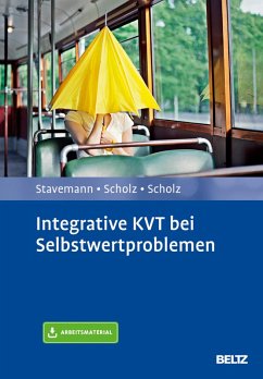 Integrative KVT bei Selbstwertproblemen (eBook, PDF) - Stavemann, Harlich H.; Scholz, Andreas; Scholz, Katrin