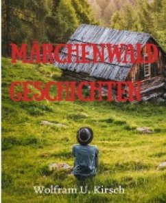 Märchenwald Geschichten (eBook, ePUB) - U. Kirsch, Wolfram