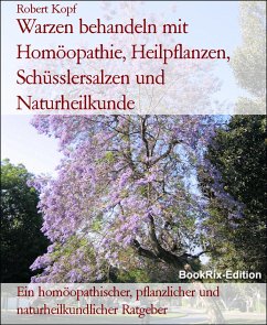 Warzen behandeln mit Homöopathie, Heilpflanzen, Schüsslersalzen und Naturheilkunde (eBook, ePUB) - Kopf, Robert