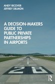 A Decision-Makers Guide to Public Private Partnerships in Airports (eBook, PDF) A Decision-Makers Guide to Public Private Partnerships in Airports (eBook, PDF)