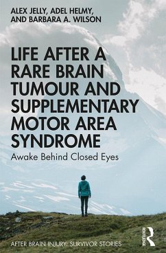 Life After a Rare Brain Tumour and Supplementary Motor Area Syndrome (eBook, PDF) - Jelly, Alex; Helmy, Adel; Wilson, Barbara A.