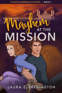 Mayhem at the Mission (A Santa Barbara Mystery, #1) (eBook, ePUB) - Eltherington, Laura