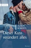 Dieser Kuss verändert alles (eBook, ePUB)