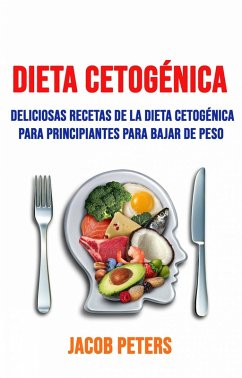 Cover Dieta Cetogénica: Deliciosas Recetas De La Dieta Cetogénica Para Principiantes Para Bajar De Peso. (eBook, ePUB)