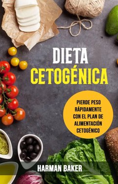 Dieta Cetogénica: Pierde Peso Rápidamente Con El Plan De Alimentación Cetogénico. (eBook, ePUB) - Baker, Harman
