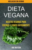 Dieta vegana: recetas veganas para cocinar y comer rápidamente (adelgazar sin ayunar) (eBook, ePUB)