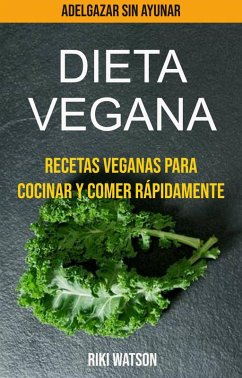 Dieta vegana: recetas veganas para cocinar y comer rápidamente (adelgazar sin ayunar) (eBook, ePUB) Cover Dieta vegana: recetas veganas para cocinar y comer rápidamente (adelgazar sin ayunar) (eBook, ePUB)