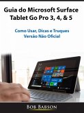 Guia do Microsoft Surface Tablet Go Pro 3, 4, & 5 (eBook, ePUB) Guia do Microsoft Surface Tablet Go Pro 3, 4, & 5 (eBook, ePUB)