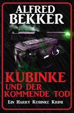 Kubinke und der kommende Tod: Ein Harry Kubinke Krimi (eBook, ePUB) - Bekker, Alfred