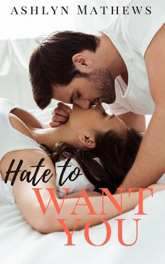 Hate to Want You (eBook, ePUB) - Mathews, Ashlyn