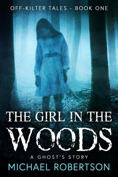 The Girl in the Wood: A Ghost's Story (Off-Kilter Tales, #1) (eBook, ePUB) - Robertson, Michael