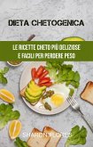 Dieta Chetogenica : Le Ricette Cheto Più Deliziose E Facili Per Perdere Peso (eBook, ePUB)