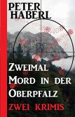 Zweimal Mord in der Oberpfalz: Zwei Krimis (eBook, ePUB)