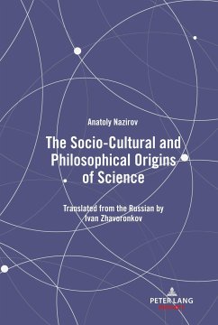 The Socio-Cultural and Philosophical Origins of Science - Nazirov, Anatoly