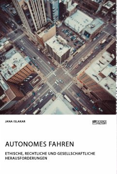 Autonomes Fahren. Ethische, rechtliche und gesellschaftliche Herausforderungen - Islakar, Jana