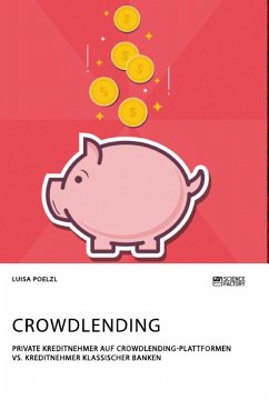 Crowdlending. Private Kreditnehmer auf Crowdlending-Plattformen vs. Kreditnehmer klassischer Banken - Poelzl, Luisa