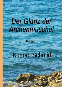 Der Glanz der Archenmuschel - Schmid, Konrad