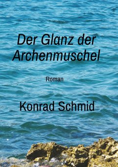 Der Glanz der Archenmuschel - Schmid, Konrad