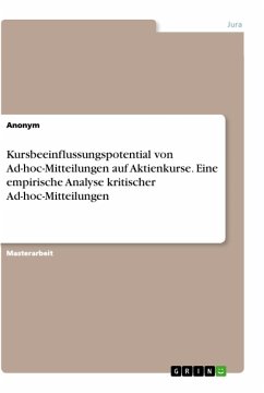 Kursbeeinflussungspotential von Ad-hoc-Mitteilungen auf Aktienkurse. Eine empirische Analyse kritischer Ad-hoc-Mitteilungen - Anonymous